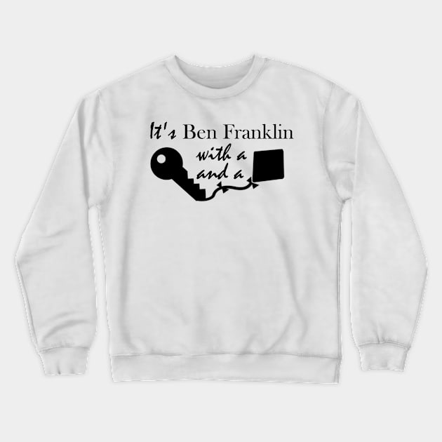 It's Ben Franklin with a key and kite - inspired by Hamilton Crewneck Sweatshirt by tziggles